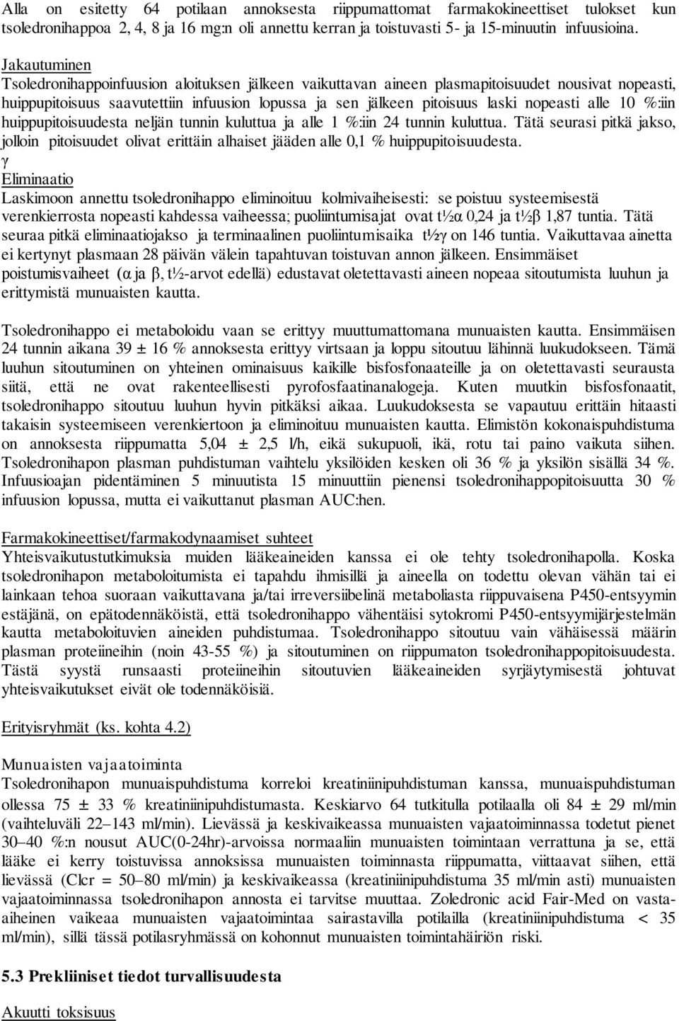 alle 10 %:iin huippupitoisuudesta neljän tunnin kuluttua ja alle 1 %:iin 24 tunnin kuluttua.