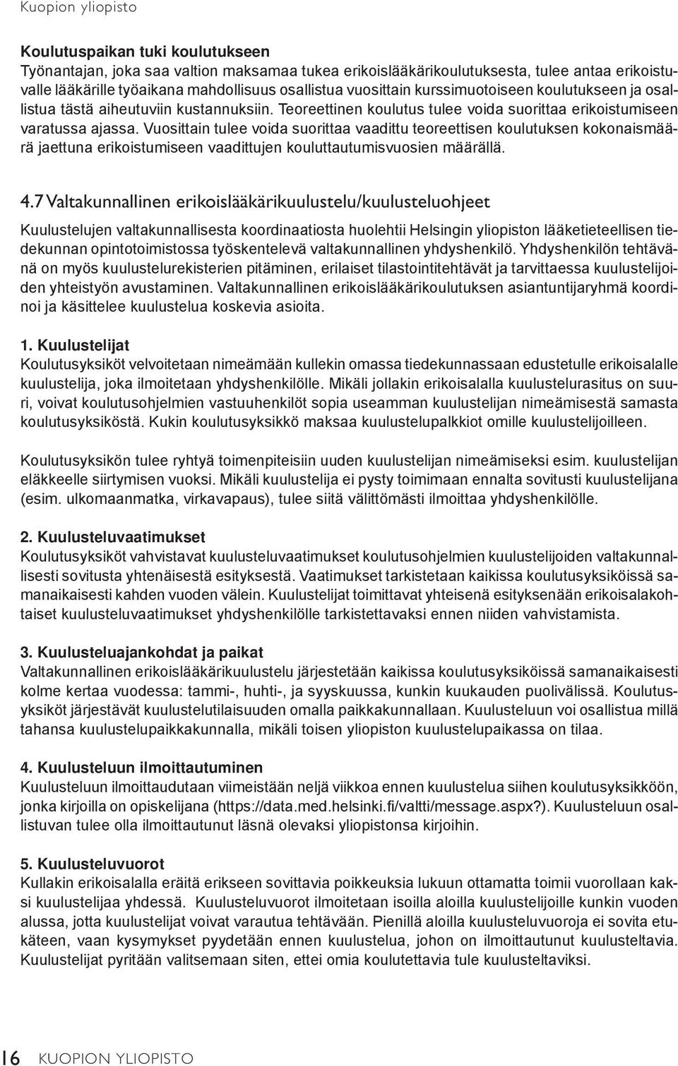 Vuosittain tulee voida suorittaa vaadittu teoreettisen koulutuksen kokonaismäärä jaettuna erikoistumiseen vaadittujen kouluttautumisvuosien määrällä. 4.