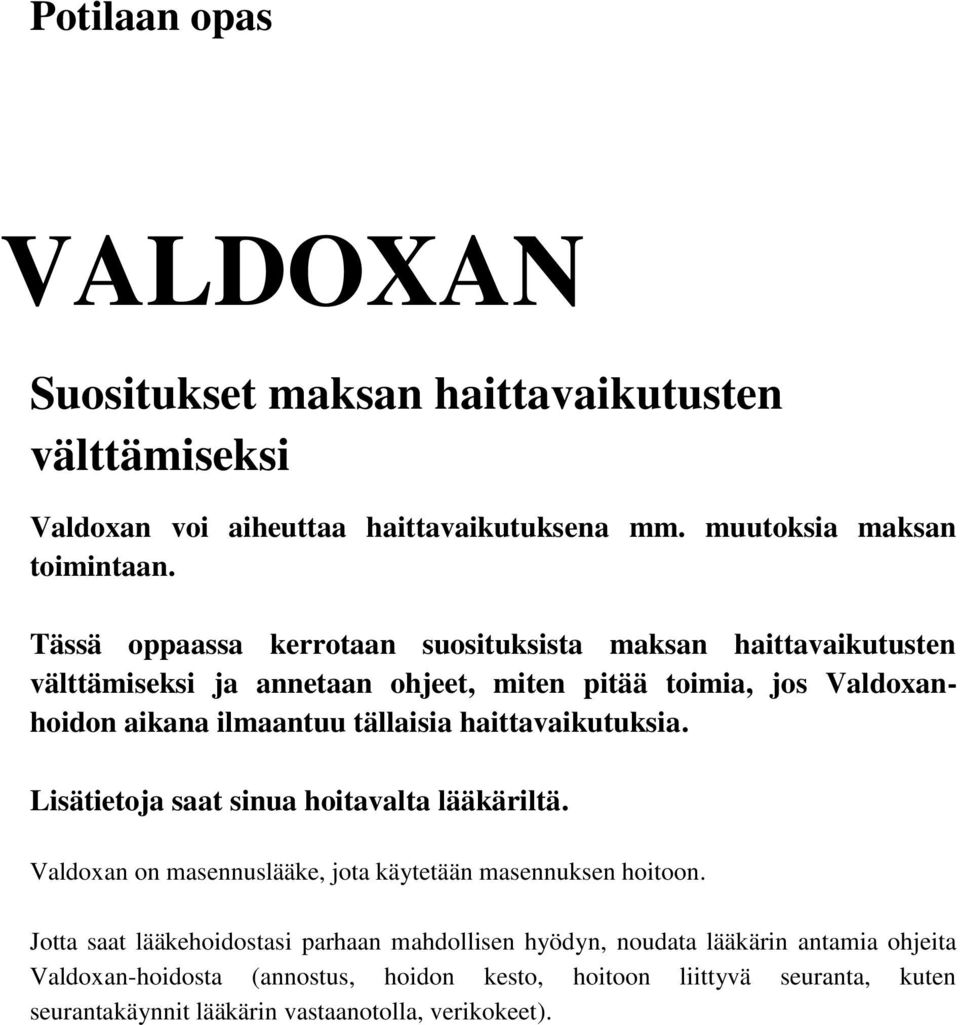 haittavaikutuksia. Lisätietoja saat sinua hoitavalta lääkäriltä. Valdoxan on masennuslääke, jota käytetään masennuksen hoitoon.