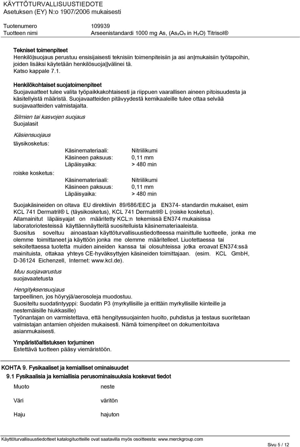 Suojavaatteiden pitävyydestä kemikaaleille tulee ottaa selvää suojavaatteiden valmistajalta.
