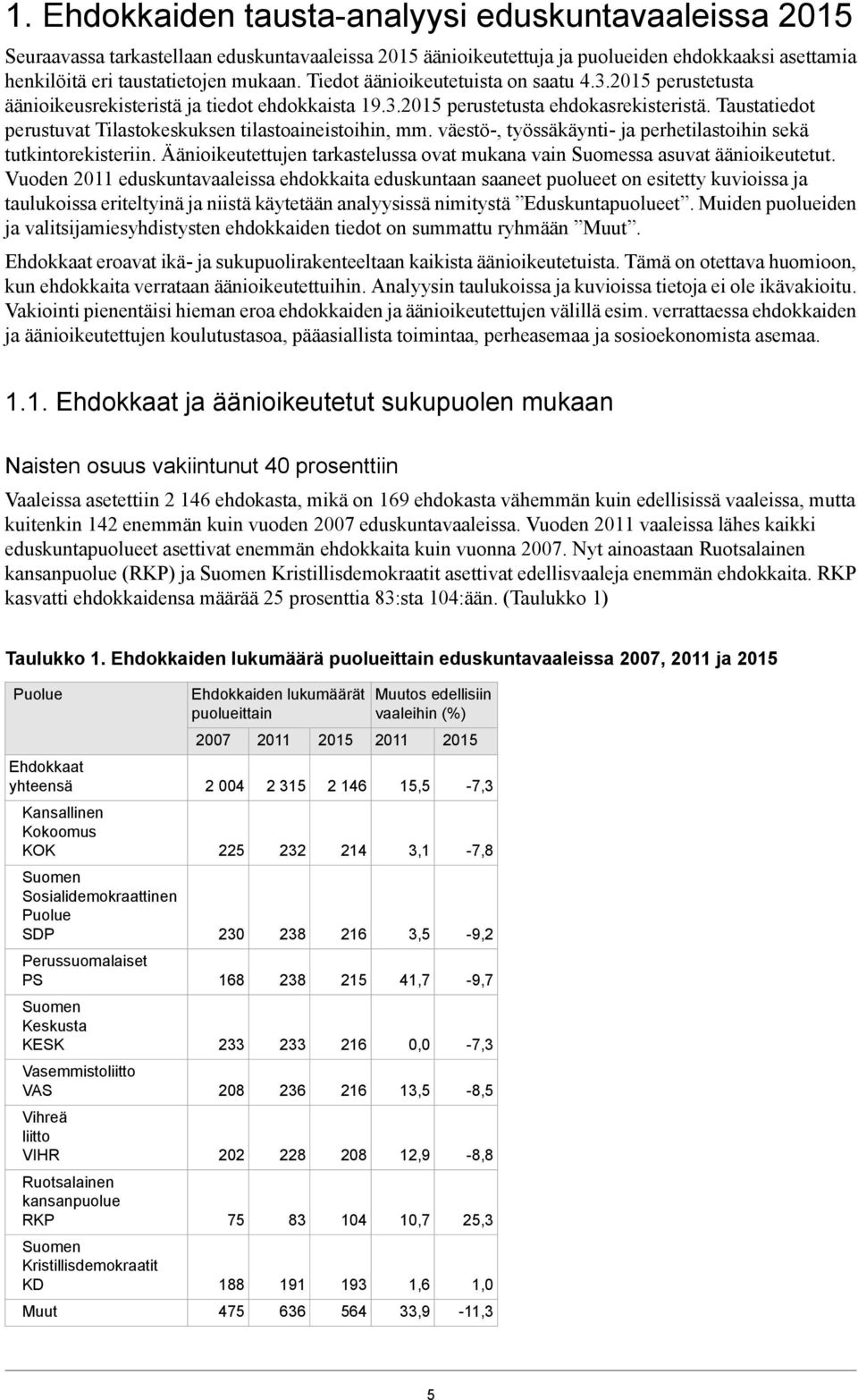 Taustatiedot perustuvat Tilastokeskuksen tilastoaineistoihin, mm. väestö, työssäkäynti ja perhetilastoihin sekä tutkintorekisteriin.