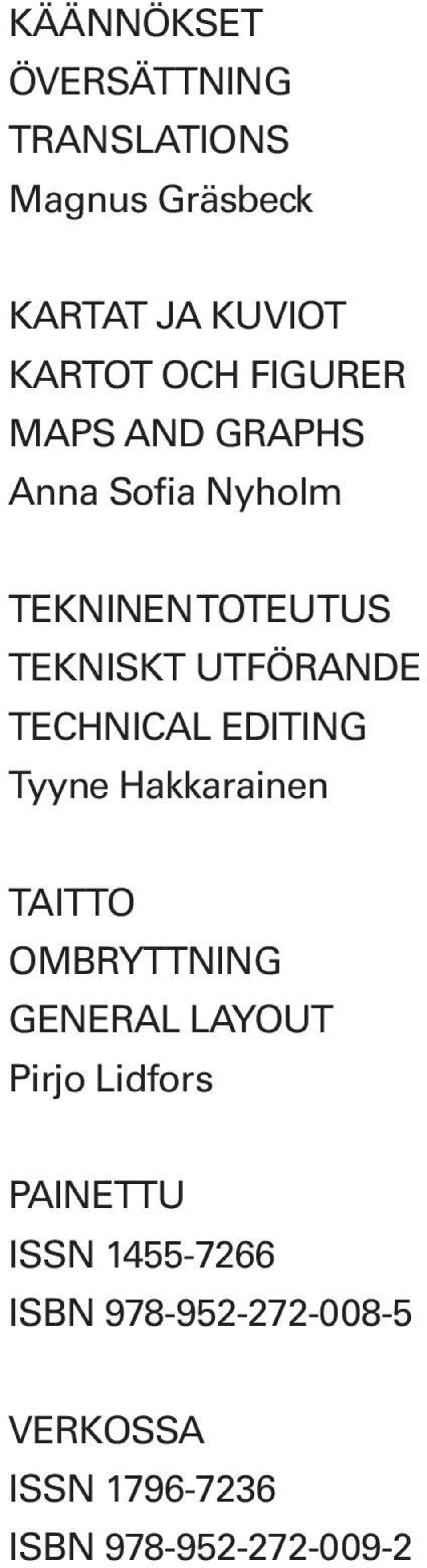 TECHNICAL EDITING Tyyne Hakkarainen TAITTO OMBRYTTNING GENERAL LAYOUT Pirjo Lidfors