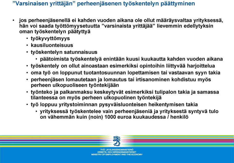 ollut ainoastaan esimerkiksi opintoihin liittyvää harjoittelua oma työ on loppunut tuotantosuunnan lopettamisen tai vastaavan syyn takia perheenjäsen lomautetaan ja lomautus tai irtisanominen