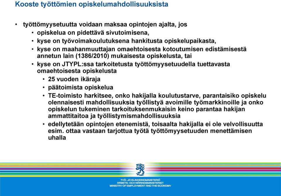 opiskelusta 25 vuoden ikäraja päätoimista opiskelua TE-toimisto harkitsee, onko hakijalla koulutustarve, parantaisiko opiskelu olennaisesti mahdollisuuksia työllistyä avoimille työmarkkinoille ja