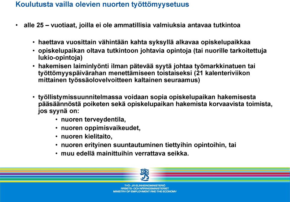 toistaiseksi (21 kalenteriviikon mittainen työssäolovelvoitteen kaltainen seuraamus) työllistymissuunnitelmassa voidaan sopia opiskelupaikan hakemisesta pääsäännöstä poiketen sekä opiskelupaikan