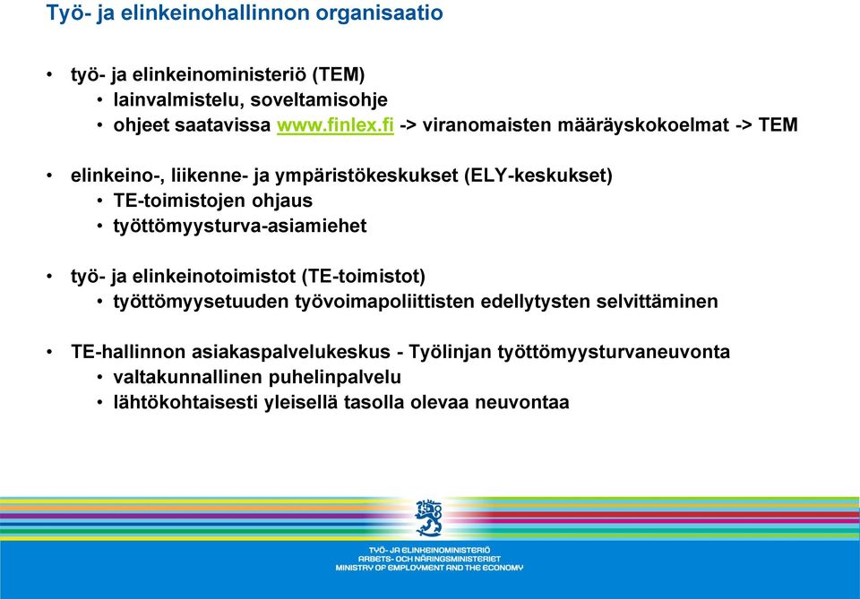 työttömyysturva-asiamiehet työ- ja elinkeinotoimistot (TE-toimistot) työttömyysetuuden työvoimapoliittisten edellytysten selvittäminen