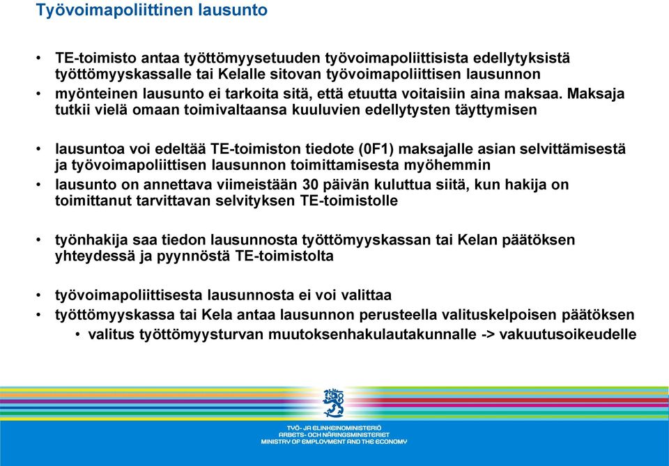 Maksaja tutkii vielä omaan toimivaltaansa kuuluvien edellytysten täyttymisen lausuntoa voi edeltää TE-toimiston tiedote (0F1) maksajalle asian selvittämisestä ja työvoimapoliittisen lausunnon