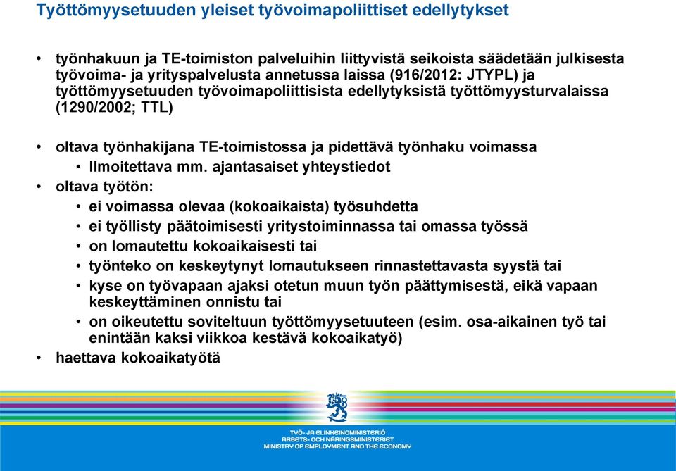 ajantasaiset yhteystiedot oltava työtön: ei voimassa olevaa (kokoaikaista) työsuhdetta ei työllisty päätoimisesti yritystoiminnassa tai omassa työssä on lomautettu kokoaikaisesti tai työnteko on