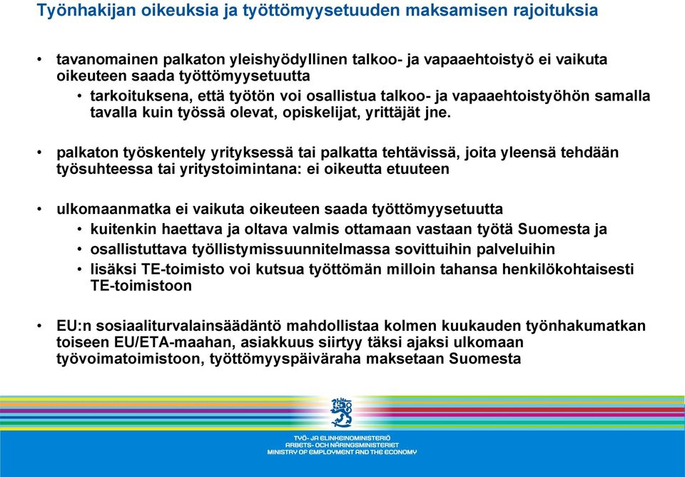 palkaton työskentely yrityksessä tai palkatta tehtävissä, joita yleensä tehdään työsuhteessa tai yritystoimintana: ei oikeutta etuuteen ulkomaanmatka ei vaikuta oikeuteen saada työttömyysetuutta