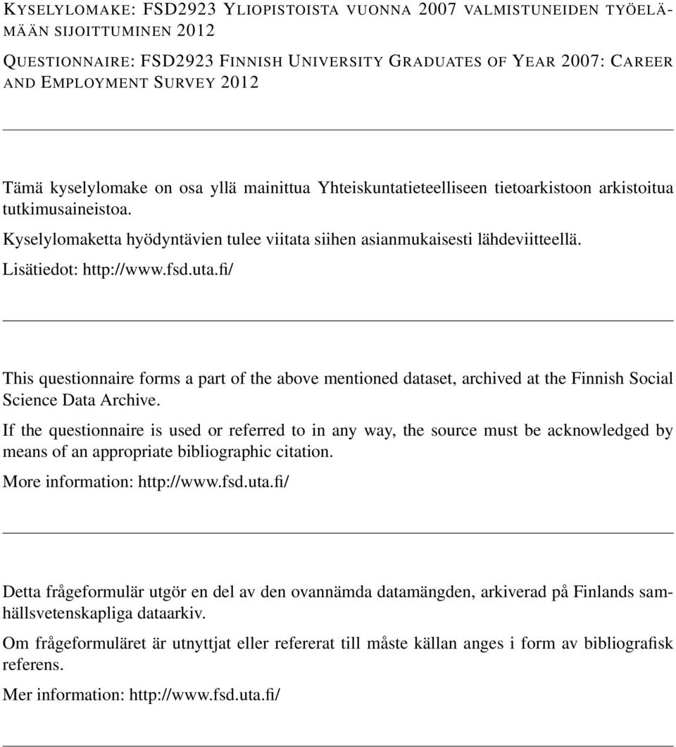 Lisätiedot: http://www.fsd.uta.fi/ This questionnaire forms a part of the above mentioned dataset, archived at the Finnish Social Science Data Archive.