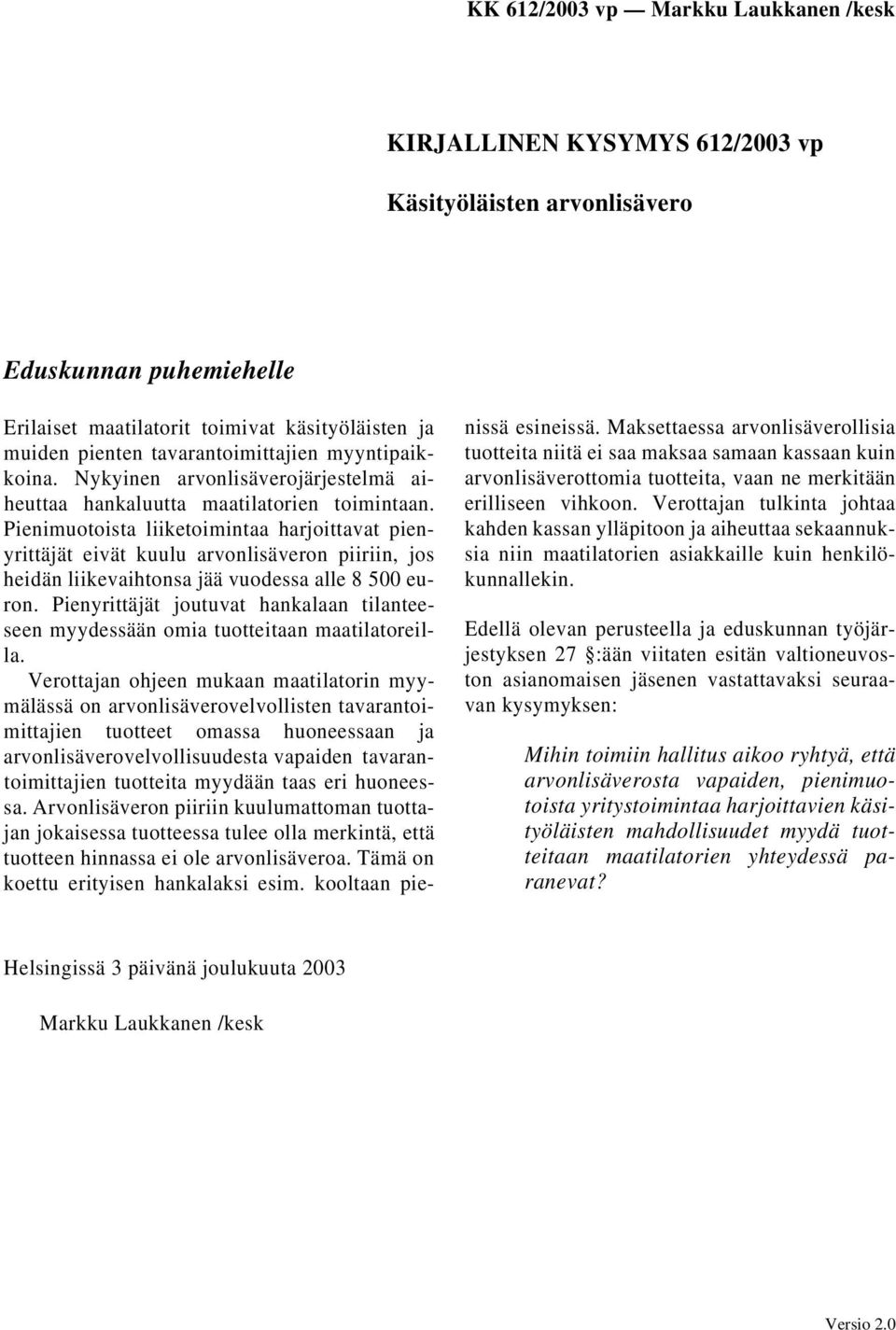 Pienimuotoista liiketoimintaa harjoittavat pienyrittäjät eivät kuulu arvonlisäveron piiriin, jos heidän liikevaihtonsa jää vuodessa alle 8 500 euron.