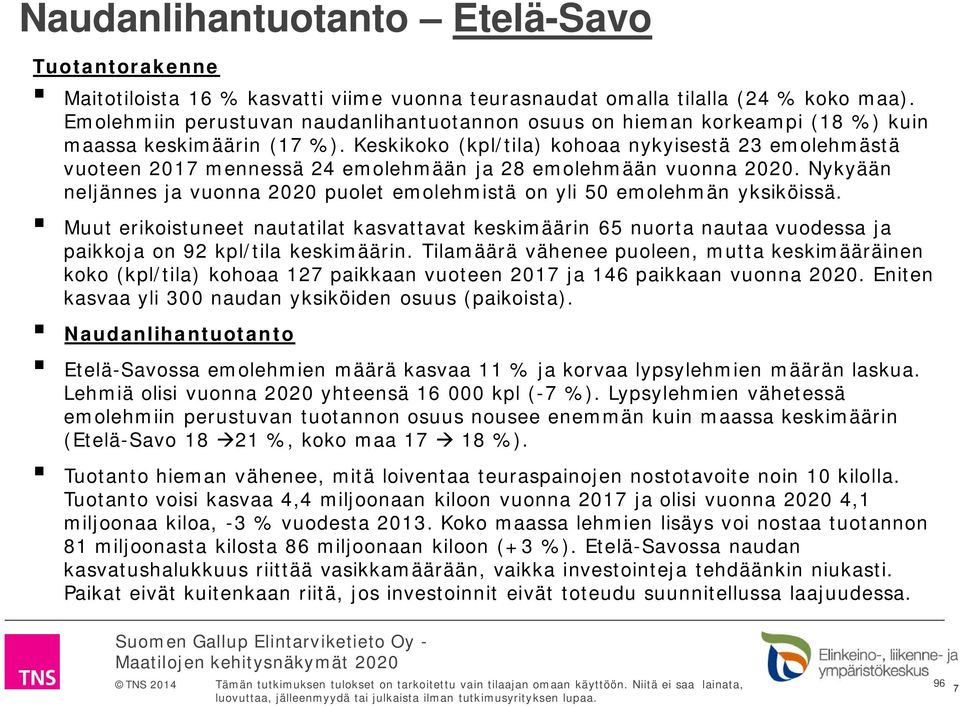 Keskikoko (kpl/tila) kohoaa nykyisestä 23 emolehmästä vuoteen 2017 mennessä 24 emolehmään ja 28 emolehmään vuonna 2020.
