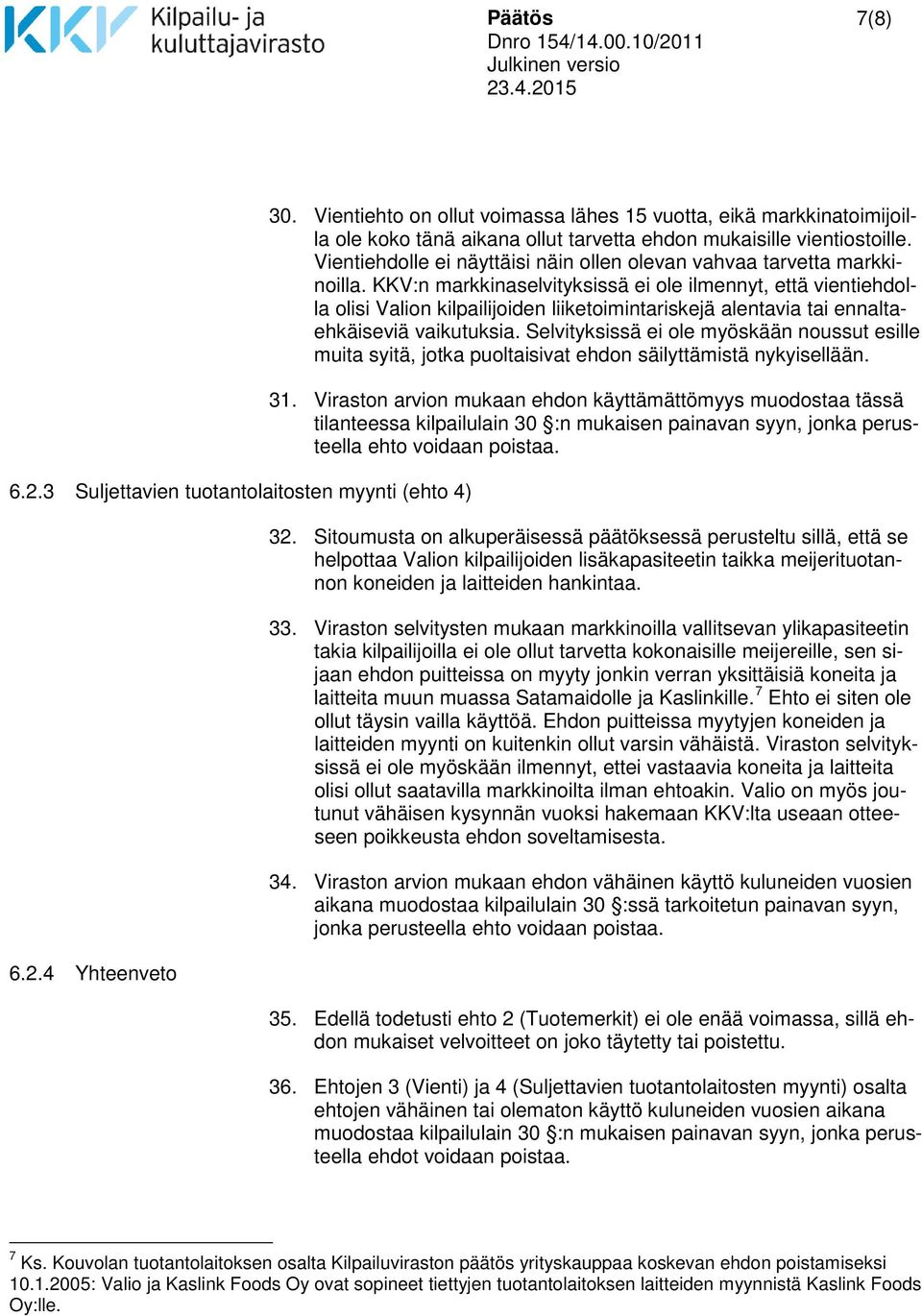 Vientiehdolle ei näyttäisi näin ollen olevan vahvaa tarvetta markkinoilla.