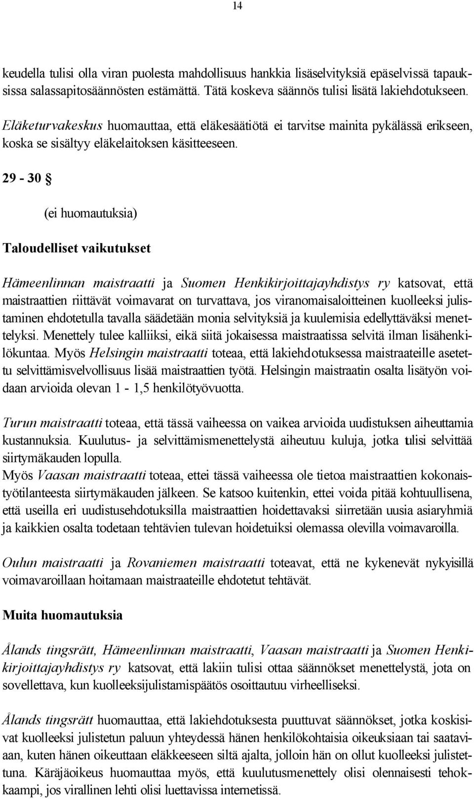 29-30 (ei huomautuksia) Taloudelliset vaikutukset Hämeenlinnan maistraatti ja Suomen Henkikirjoittajayhdistys ry katsovat, että maistraattien riittävät voimavarat on turvattava, jos
