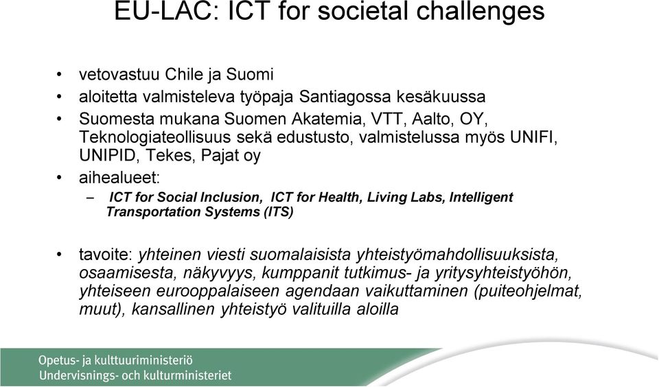 Health, Living Labs, Intelligent Transportation Systems (ITS) tavoite: yhteinen viesti suomalaisista yhteistyömahdollisuuksista, osaamisesta, näkyvyys,