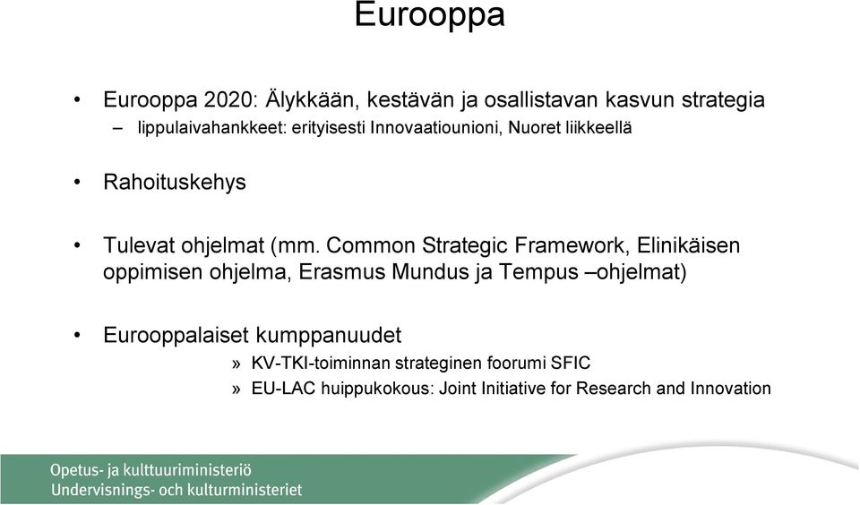Common Strategic Framework, Elinikäisen oppimisen ohjelma, Erasmus Mundus ja Tempus ohjelmat)