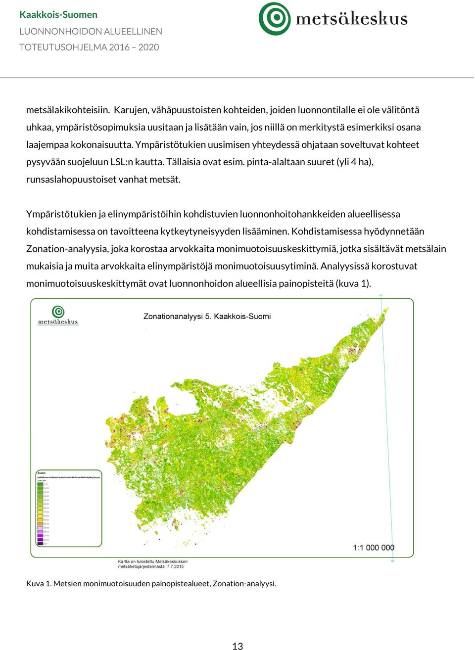 Ympäristötukien uusimisen yhteydessä ohjataan soveltuvat kohteet pysyvään suojeluun LSL:n kautta. Tällaisia ovat esim. pinta-alaltaan suuret (yli 4 ha), runsaslahopuustoiset vanhat metsät.