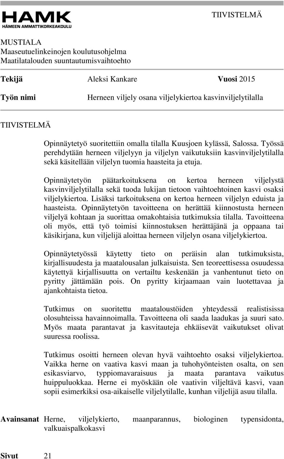 Työssä perehdytään herneen viljelyyn ja viljelyn vaikutuksiin kasvinviljelytilalla sekä käsitellään viljelyn tuomia haasteita ja etuja.