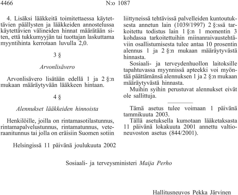 luvulla 2,0. 3 Arvonlisävero Arvonlisävero lisätään edellä 1 ja 2 :n mukaan määräytyvään lääkkeen hintaan.