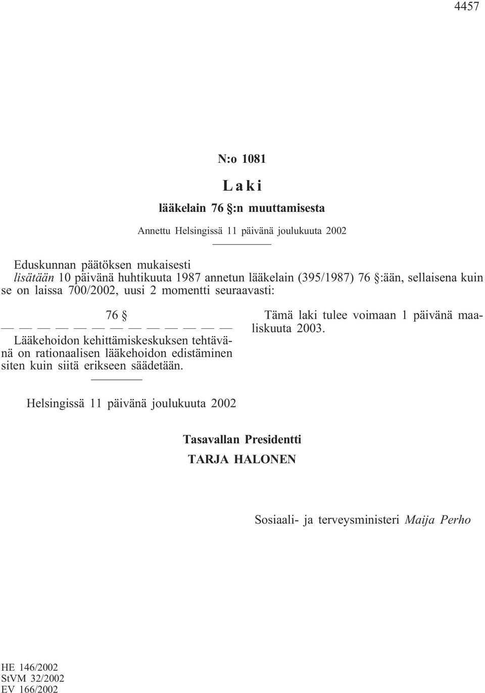 kehittämiskeskuksen tehtävänä on rationaalisen lääkehoidon edistäminen siten kuin siitä erikseen säädetään.