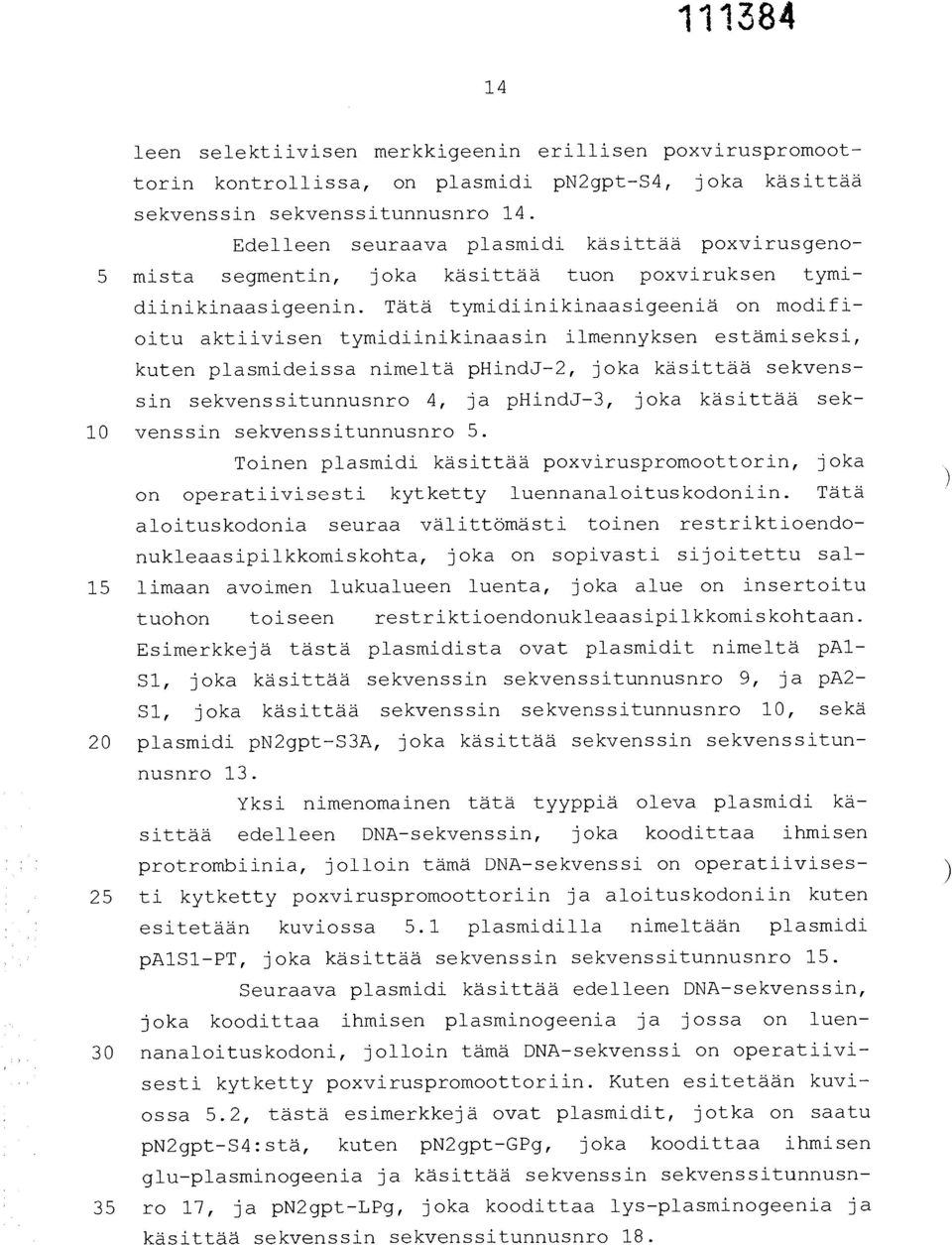 Tätä tymidiinikinaasigeeniä on modifioitu aktiivisen tymidiinikinaasin ilmennyksen estämiseksi, kuten plasmideissa nimeltä phindj-2, joka käsittää sekvenssin sekvenssitunnusnro 4, ja phindj-3, joka