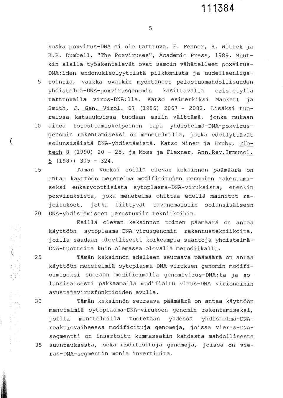 yhdistelmä-dna-poxvirusgenomin käsittävällä eristetyllä tarttuvalla virus-dna:lla. Katso esimerkiksi Mackett ja Smith, J. Gen. Virol. 67 (1986) 2067-2082.