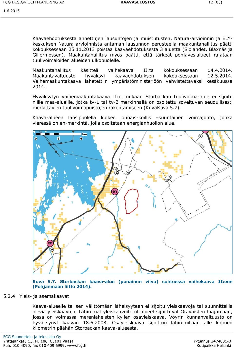 Maakuntahallitus myös päätti, että tärkeät pohjavesialueet rajataan tuulivoimaloiden alueiden ulkopuolelle. Maakuntahallitus käsitteli vaihekaava II:ta kokouksessaan 14.4.2014.