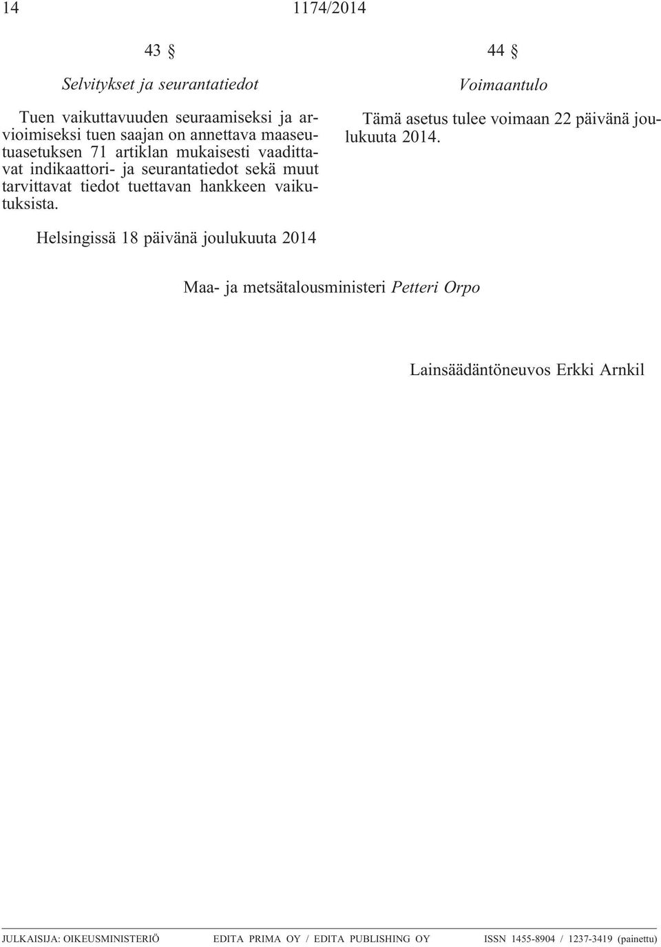 vaikutuksista. 44 Voimaantulo Tämä asetus tulee voimaan 22 päivänä joulukuuta 2014.