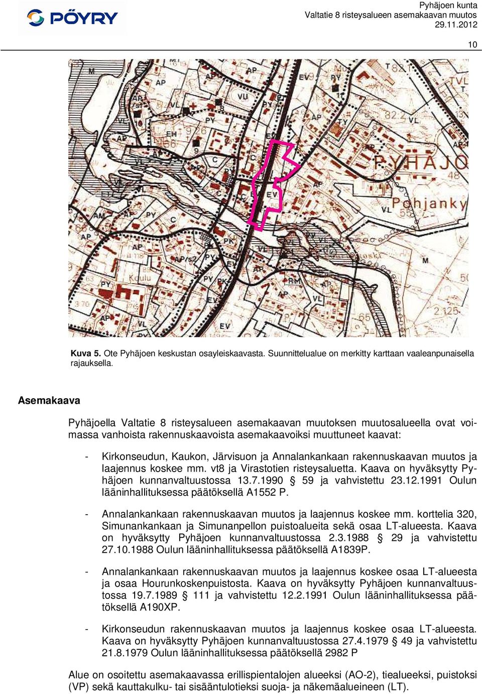 Annalankankaan rakennuskaavan muutos ja laajennus koskee mm. vt8 ja Virastotien risteysaluetta. Kaava on hyväksytty Pyhäjoen kunnanvaltuustossa 13.7.1990 59 ja vahvistettu 23.12.