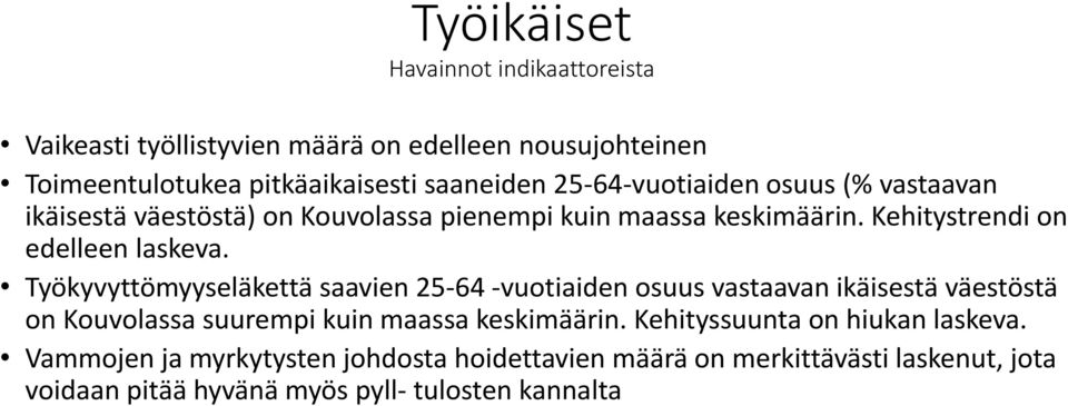 Työkyvyttömyyseläkettä saavien 25-64 -vuotiaiden osuus vastaavan ikäisestä väestöstä on Kouvolassa suurempi kuin maassa keskimäärin.
