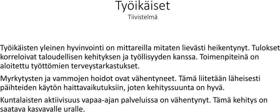 Toimenpiteinä on aloitettu työttömien terveystarkastukset. Myrkytysten ja vammojen hoidot ovat vähentyneet.