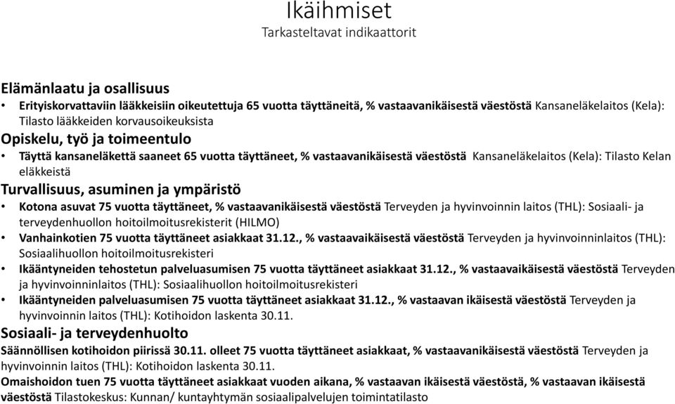 Turvallisuus, asuminen ja ympäristö Kotona asuvat 75 vuotta täyttäneet, % vastaavanikäisestä väestöstä Terveyden ja hyvinvoinnin laitos (THL): Sosiaali- ja terveydenhuollon hoitoilmoitusrekisterit