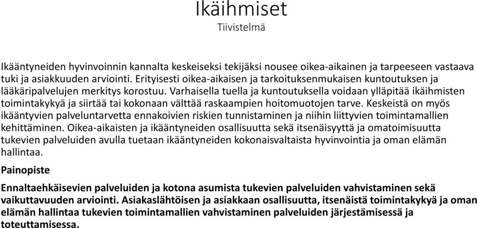 Varhaisella tuella ja kuntoutuksella voidaan ylläpitää ikäihmisten toimintakykyä ja siirtää tai kokonaan välttää raskaampien hoitomuotojen tarve.