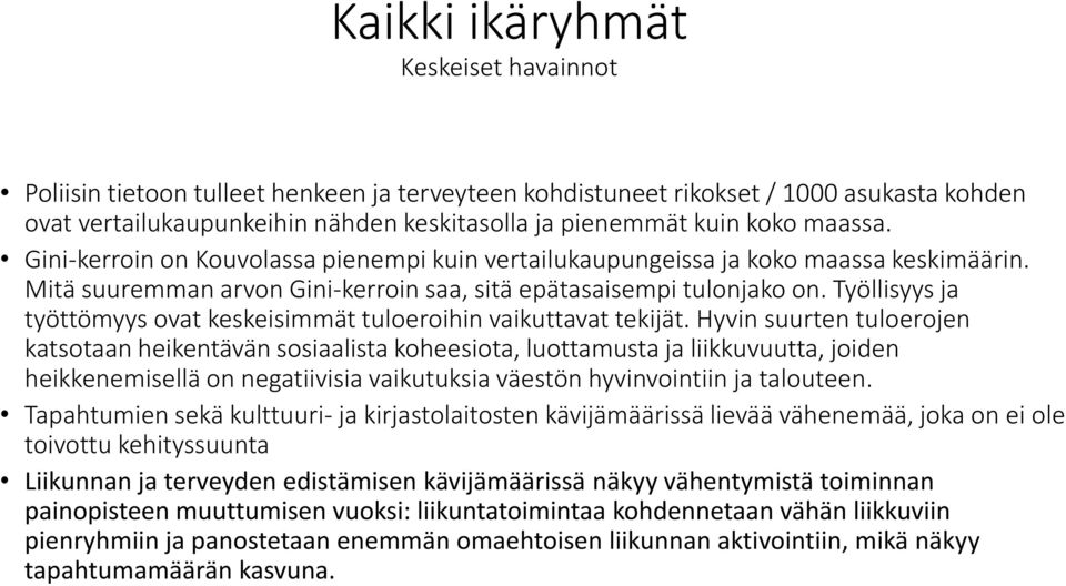Työllisyys ja työttömyys ovat keskeisimmät tuloeroihin vaikuttavat tekijät.