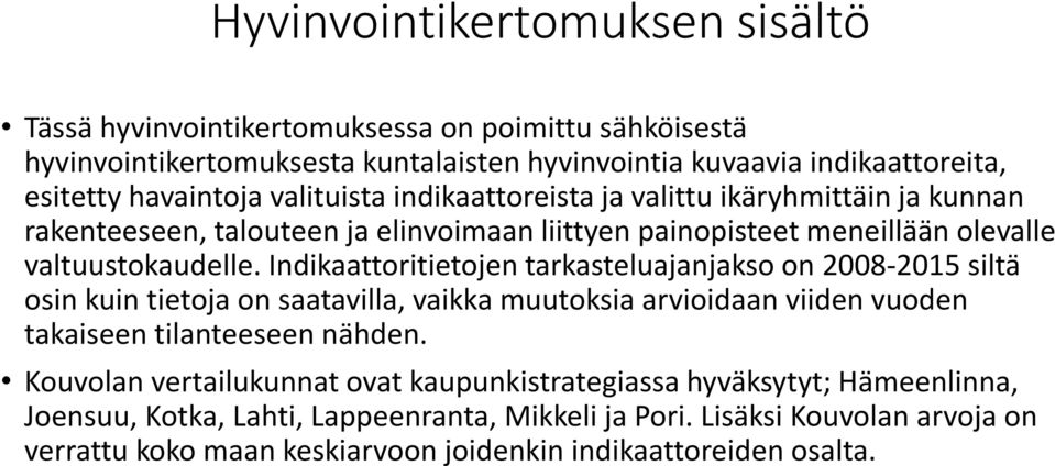 Indikaattoritietojen tarkasteluajanjakso on 2008-2015 siltä osin kuin tietoja on saatavilla, vaikka muutoksia arvioidaan viiden vuoden takaiseen tilanteeseen nähden.
