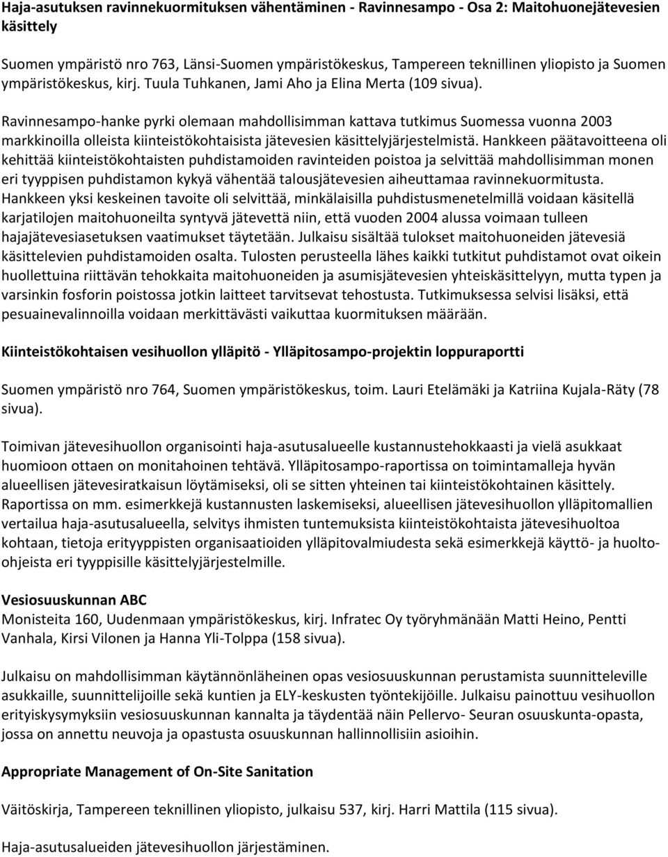 Ravinnesampo-hanke pyrki olemaan mahdollisimman kattava tutkimus Suomessa vuonna 2003 markkinoilla olleista kiinteistökohtaisista jätevesien käsittelyjärjestelmistä.