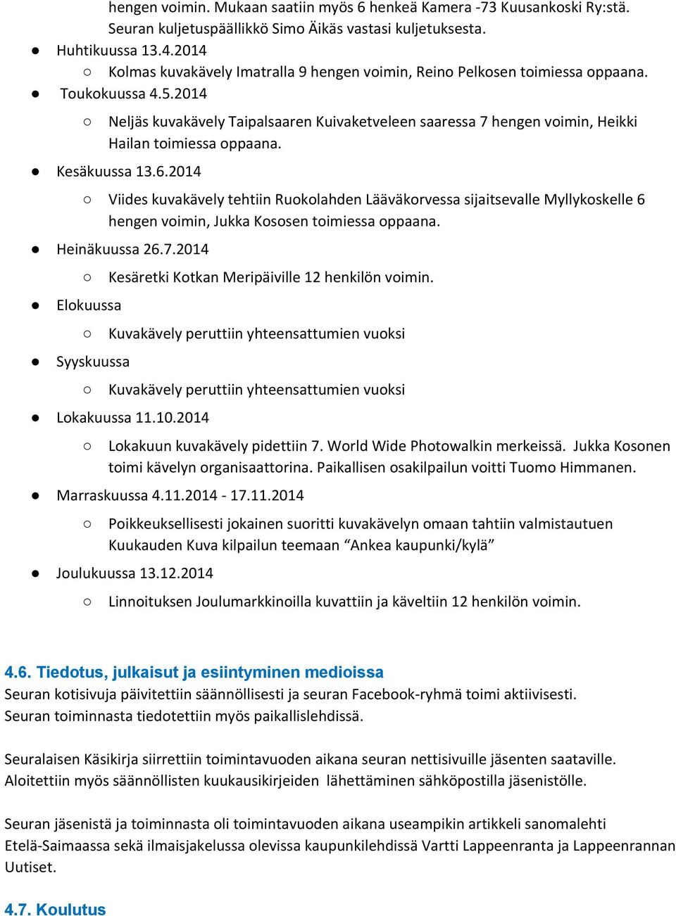 2014 Neljäs kuvakävely Taipalsaaren Kuivaketveleen saaressa 7 hengen voimin, Heikki Hailan toimiessa oppaana. Kesäkuussa 13.6.