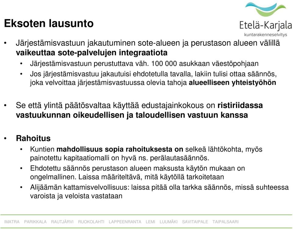 ylintä päätösvaltaa käyttää edustajainkokous on ristiriidassa vastuukunnan oikeudellisen ja taloudellisen vastuun kanssa Rahoitus Kuntien mahdollisuus sopia rahoituksesta on selkeä lähtökohta, myös