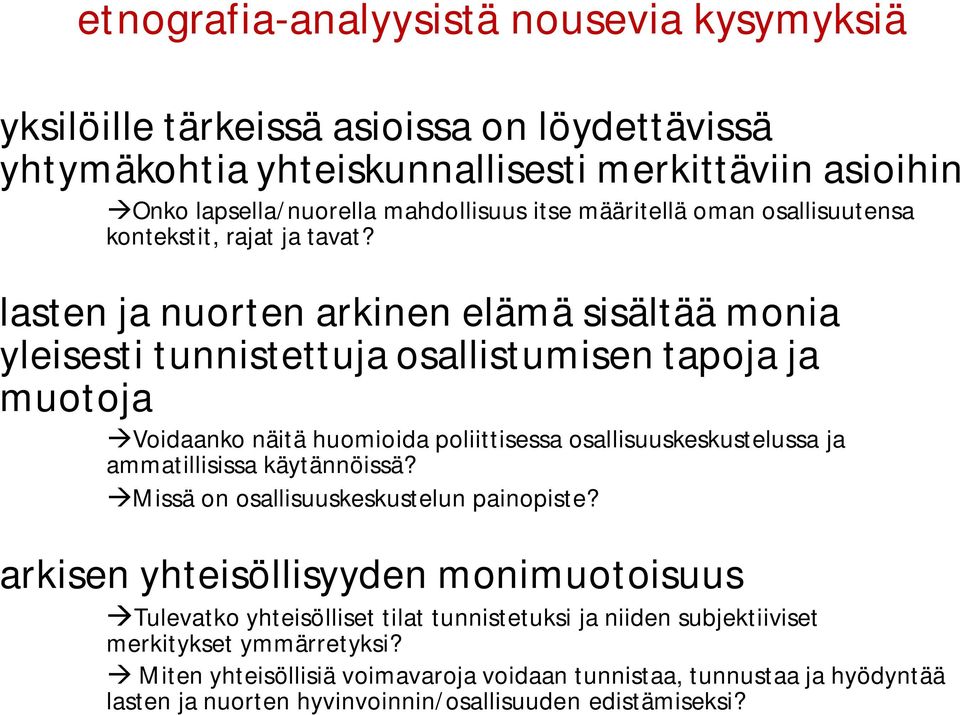 lasten ja nuorten arkinen elämä sisältää monia yleisesti tunnistettuja osallistumisen tapoja ja muotoja Voidaanko näitä huomioida poliittisessa osallisuuskeskustelussa ja ammatillisissa