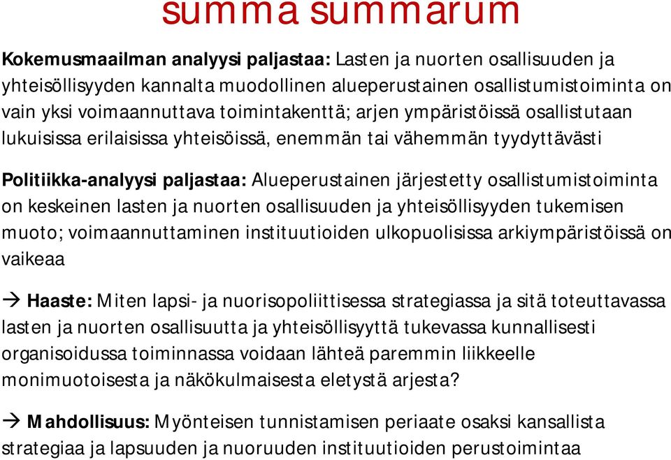 osallistumistoiminta on keskeinen lasten ja nuorten osallisuuden ja yhteisöllisyyden tukemisen muoto; voimaannuttaminen instituutioiden ulkopuolisissa arkiympäristöissä on vaikeaa Haaste: Miten