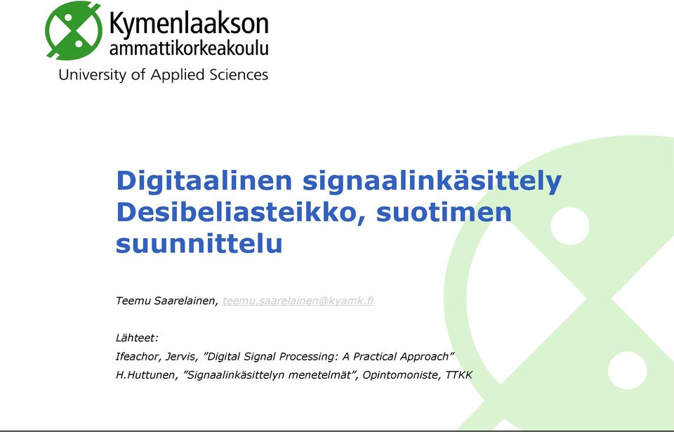 fi Lähteet: Ifeachor, Jervis, Digital Signal Processing: A