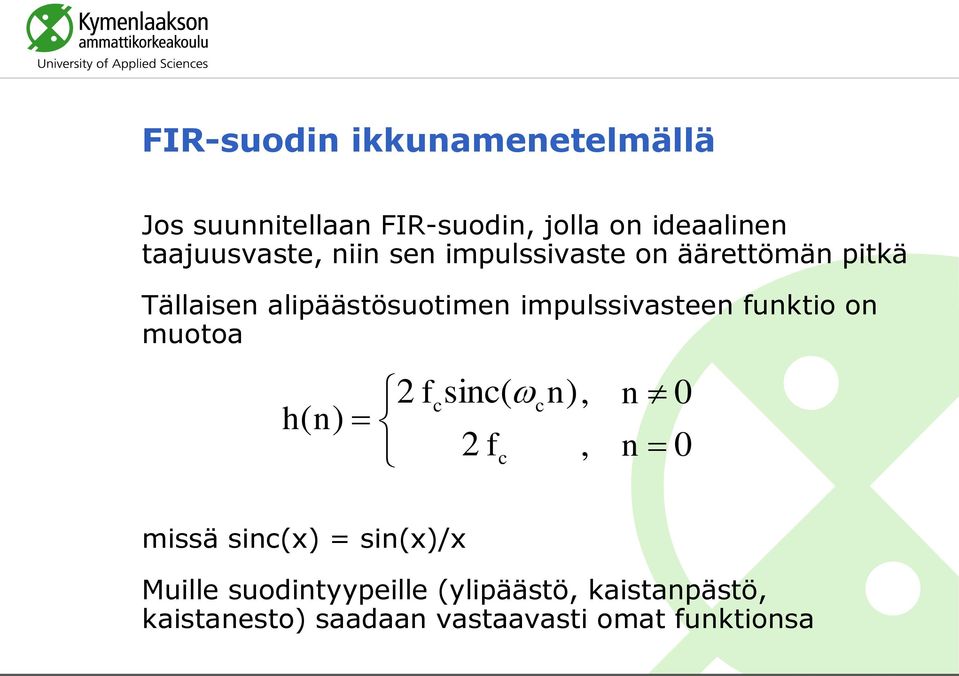 impulssivasteen funktio on muotoa h( n) 2 f sinc( c c 2 f c n),, n n 0 0 missä sinc(x) =