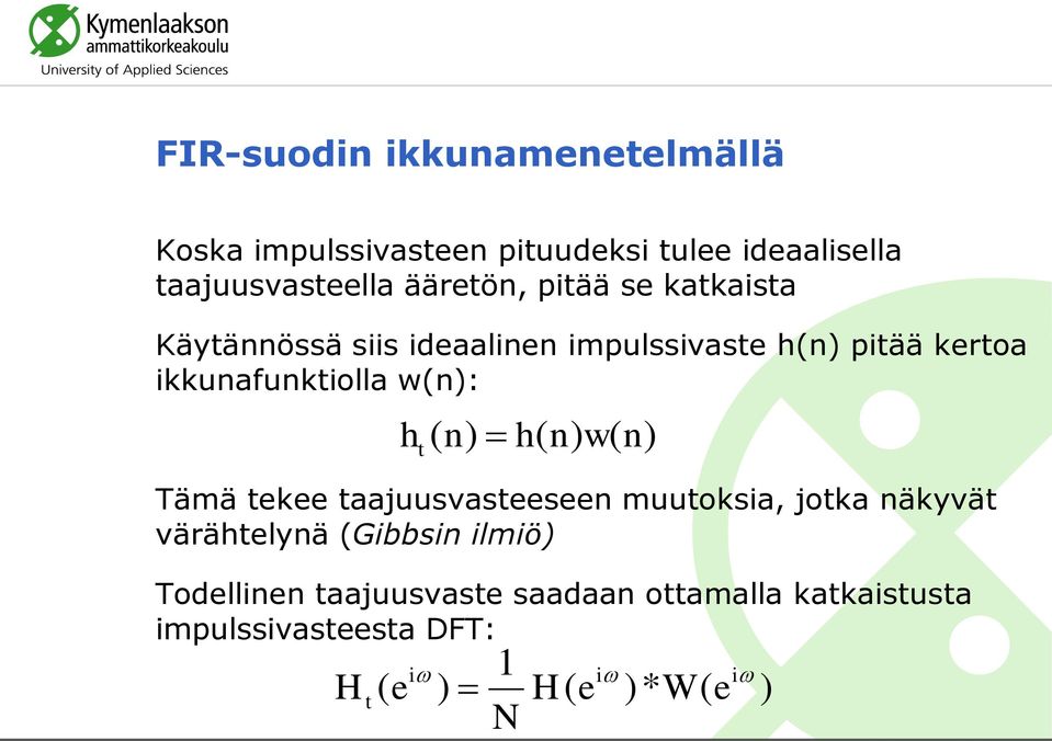 w(n): h t ( n) h( n) w( n) Tämä tekee taajuusvasteeseen muutoksia, jotka näkyvät värähtelynä (Gibbsin