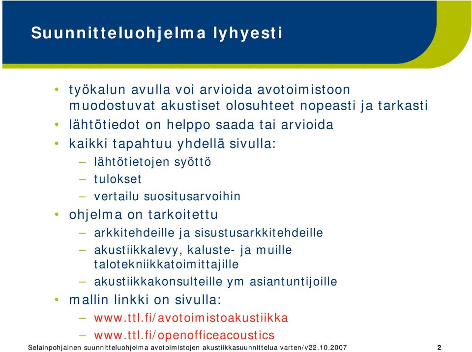 sisustusarkkitehdeille akustiikkalevy, kaluste ja muille talotekniikkatoimittajille akustiikkakonsulteille ym asiantuntijoille mallin linkki on