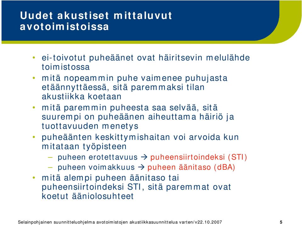 keskittymishaitan voi arvoida kun mitataan työpisteen puheen erotettavuus puheensiirtoindeksi (STI) puheen voimakkuus puheen äänitaso (dba) mitä alempi puheen