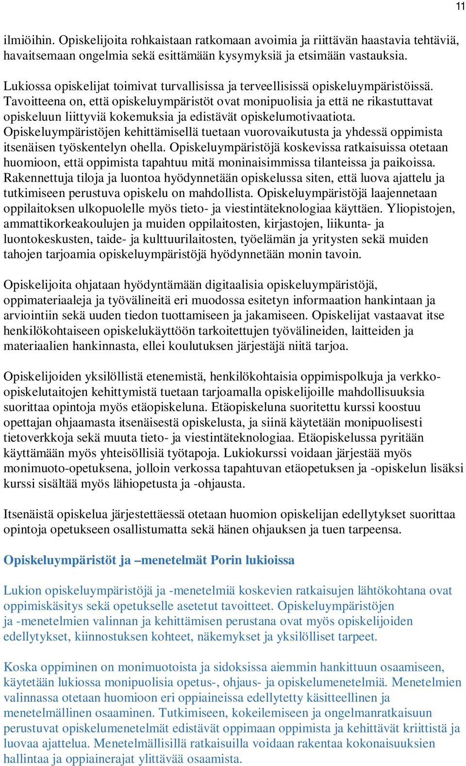 Tavoitteena on, että opiskeluympäristöt ovat monipuolisia ja että ne rikastuttavat opiskeluun liittyviä kokemuksia ja edistävät opiskelumotivaatiota.