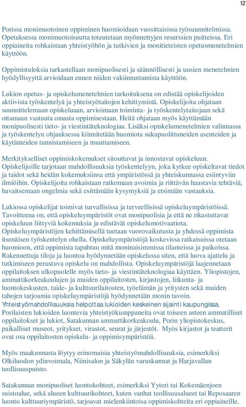 Oppimistuloksia tarkastellaan monipuolisesti ja säännöllisesti ja uusien menetelmien hyödyllisyyttä arvioidaan ennen niiden vakiinnuttamista käyttöön.