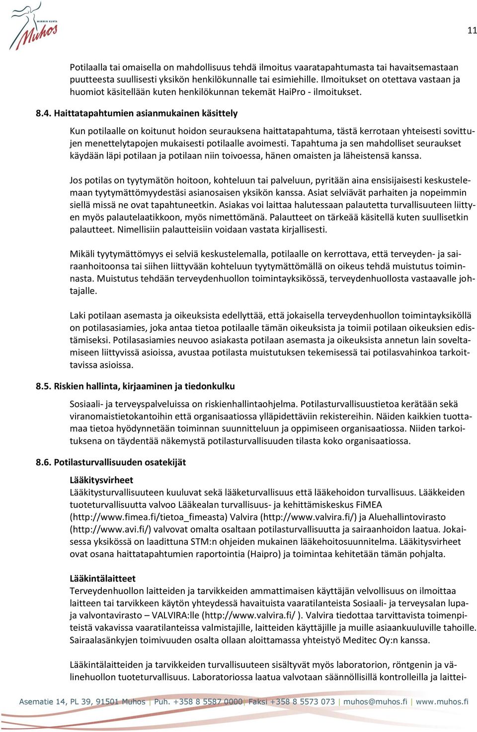 Haittatapahtumien asianmukainen käsittely Kun potilaalle on koitunut hoidon seurauksena haittatapahtuma, tästä kerrotaan yhteisesti sovittujen menettelytapojen mukaisesti potilaalle avoimesti.