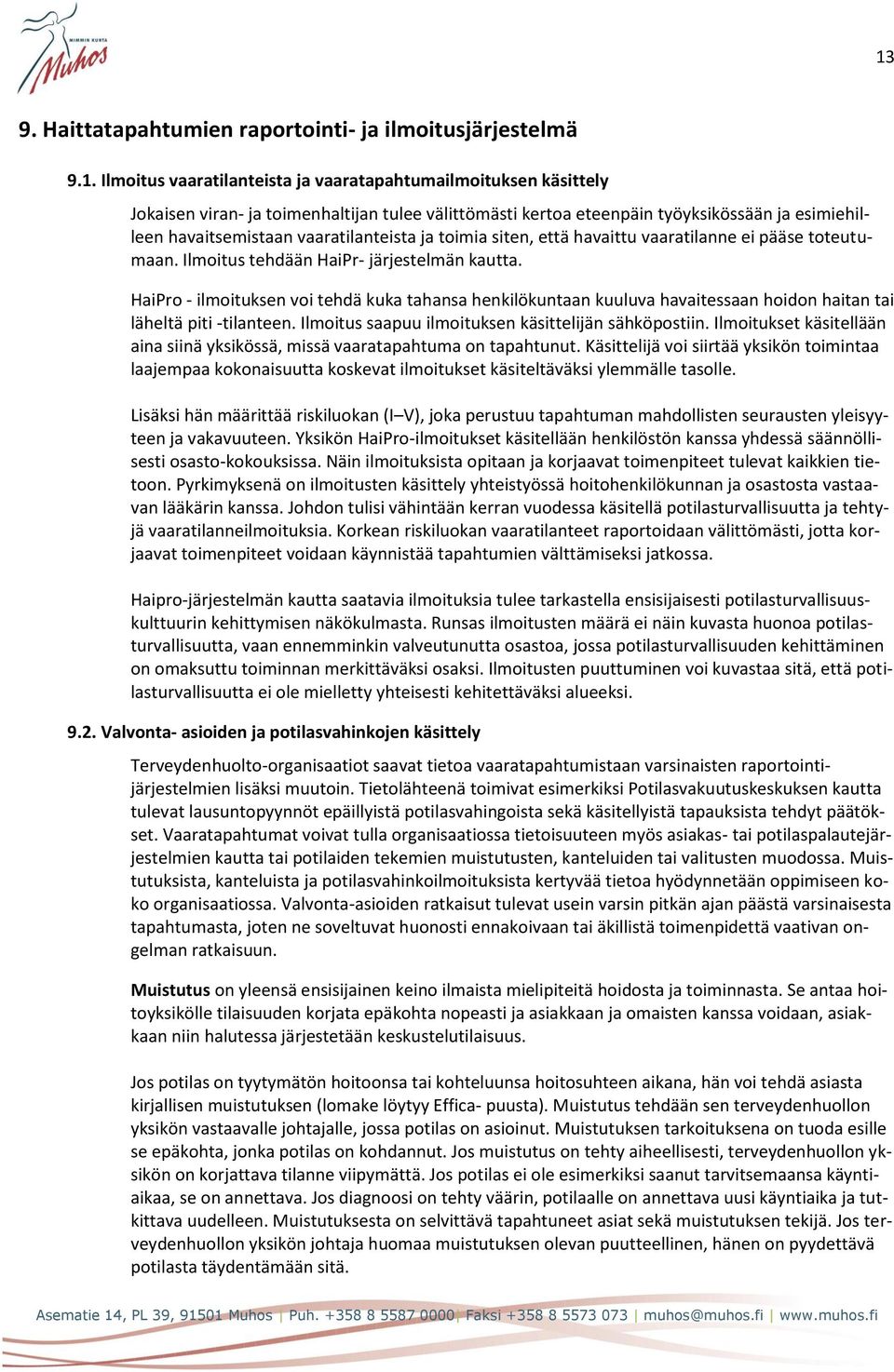 HaiPro - ilmoituksen voi tehdä kuka tahansa henkilökuntaan kuuluva havaitessaan hoidon haitan tai läheltä piti -tilanteen. Ilmoitus saapuu ilmoituksen käsittelijän sähköpostiin.