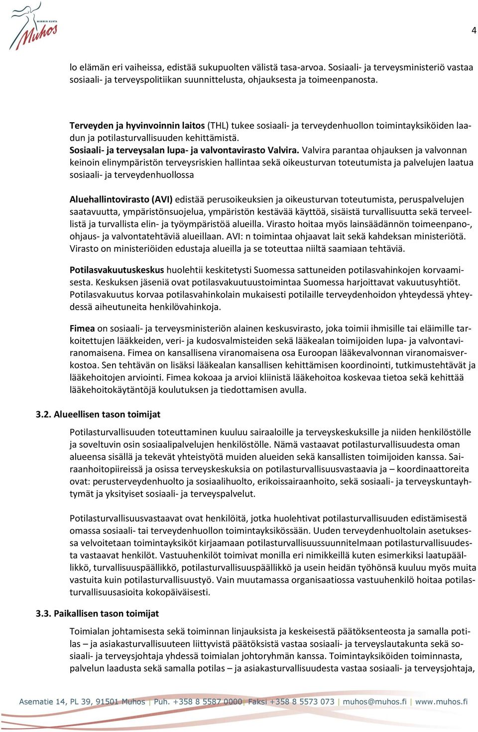 Valvira parantaa ohjauksen ja valvonnan keinoin elinympäristön terveysriskien hallintaa sekä oikeusturvan toteutumista ja palvelujen laatua sosiaali- ja terveydenhuollossa Aluehallintovirasto (AVI)